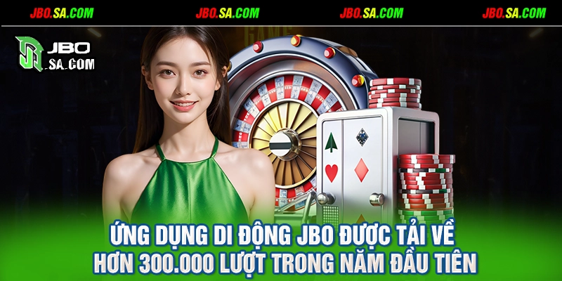 Ứng dụng di động JBO được tải về hơn 300.000 lượt trong năm đầu tiên