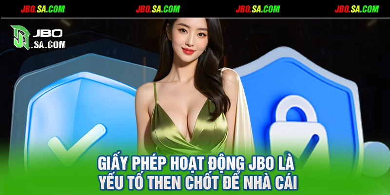 Giấy phép hoạt động JBO là yếu tố then chốt để nhà cái