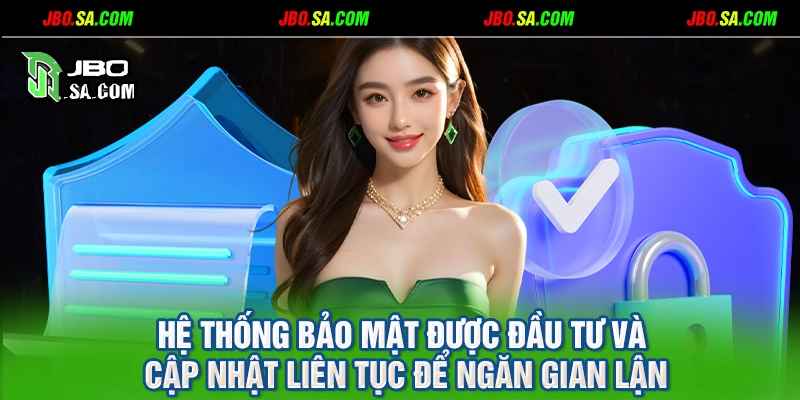 Hệ thống bảo mật được đầu tư và cập nhật liên tục để ngăn gian lận