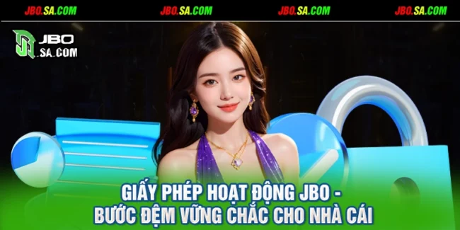 Giấy Phép Hoạt Động JBO - Bước Đệm Vững Chắc Cho Nhà Cái