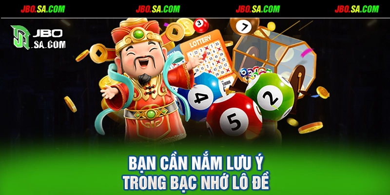 Bạn cần nắm lưu ý trong bạc nhớ lô đề