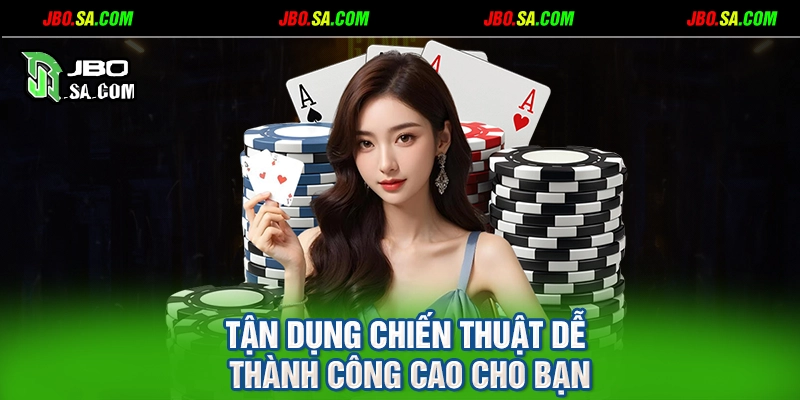 Tận dụng chiến thuật dễ thành công cao cho bạn