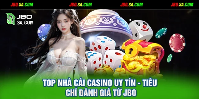 Top Nhà Cái Casino Uy Tín - Tiêu Chí Đánh Giá Từ JBO