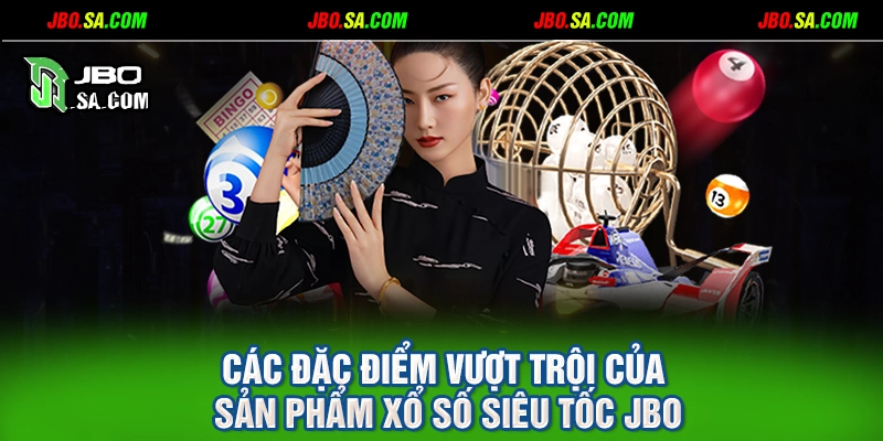 Các đặc điểm vượt trội của sản phẩm xổ số siêu tốc JBO