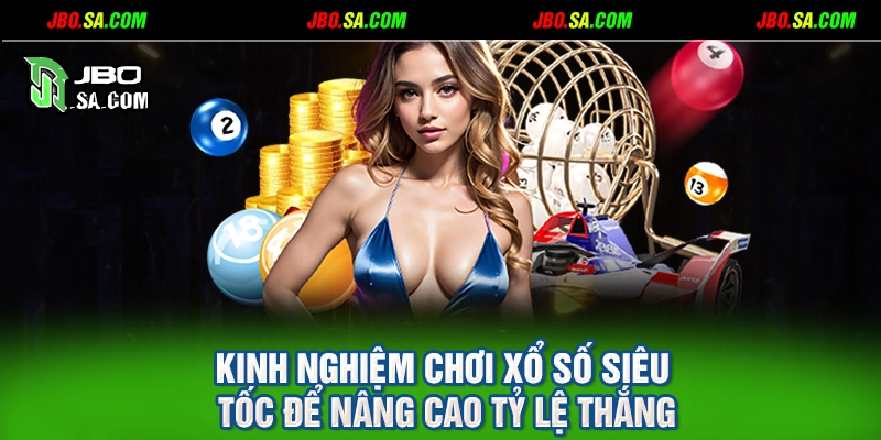 Kinh nghiệm chơi xổ số siêu tốc để nâng cao tỷ lệ thắng