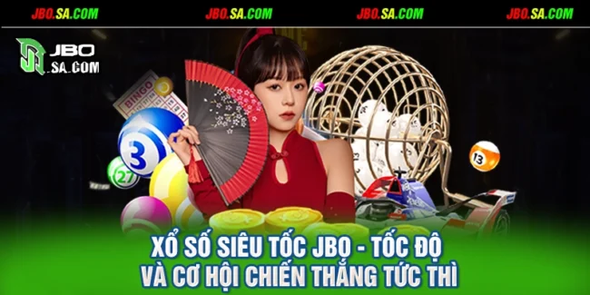 Xổ Số Siêu Tốc JBO - Tốc Độ Và Cơ Hội Chiến Thắng Tức Thì