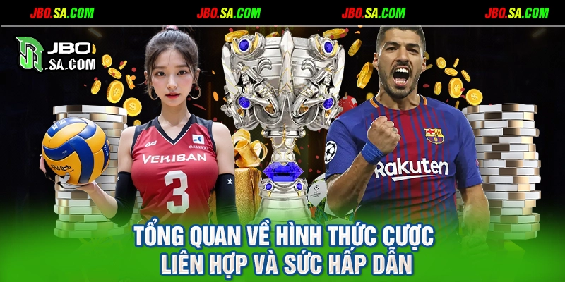 Tổng quan về hình thức cược liên hợp và sức hấp dẫn