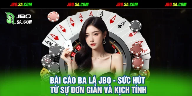 Bài Cào Ba Lá JBO - Sức Hút Từ Sự Đơn Giản Và Kịch Tính