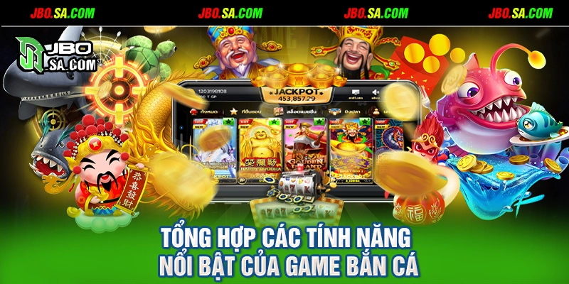 Tổng hợp các tính năng nổi bật của game bắn cá