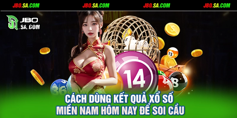 Cách dùng kết quả xổ số miền Nam hôm nay để soi cầu