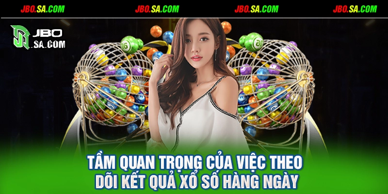Tầm quan trọng của việc theo dõi kết quả xổ số hàng ngày
