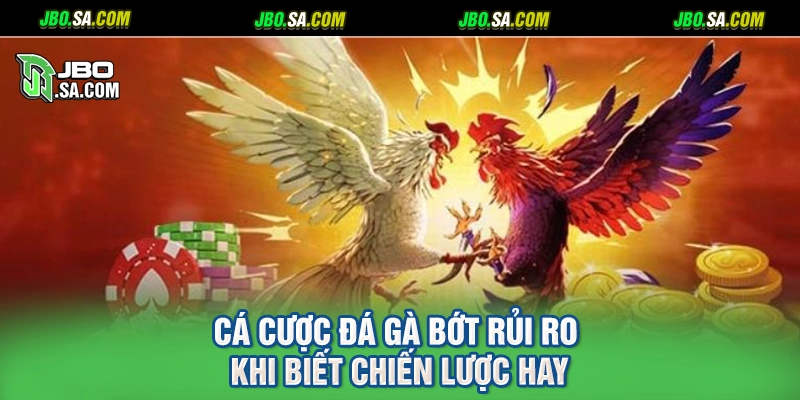 Cá cược đá gà bớt rủi ro khi biết chiến lược hay