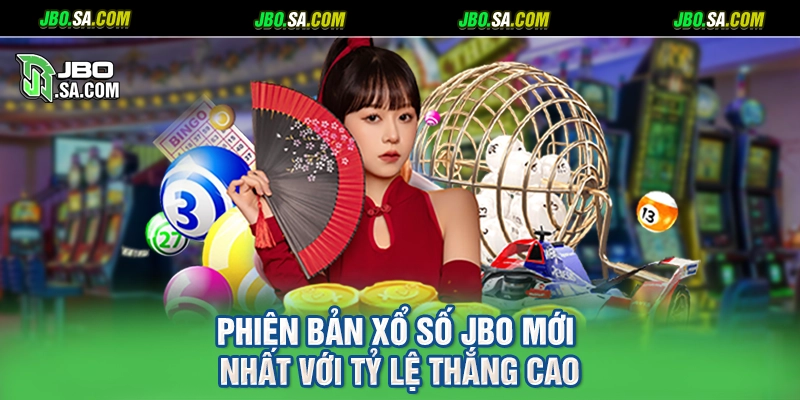 Phiên bản xổ số JBO mới nhất với tỷ lệ thắng cao